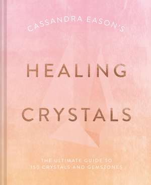 Cassandra Eason's Healing Crystals de Cassandra Eason