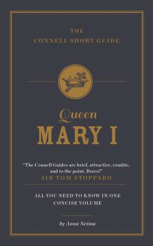 Neima, A: The Connell Short Guide To Queen Mary I