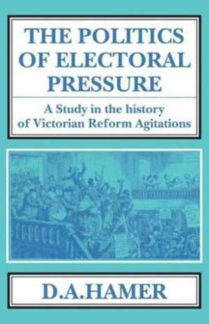 Politics of Electoral Pressure de D.A. Hamer