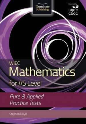 WJEC Mathematics for AS Level: Pure & Applied Practice Tests de Stephen Doyle