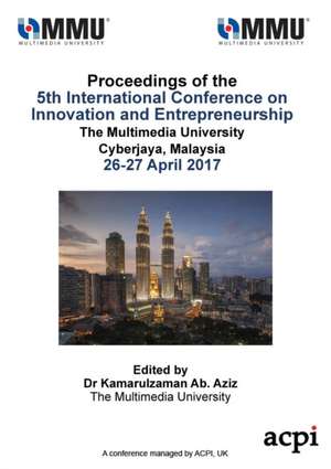 ICIE 2017 - Proceedings of the 5th International Conference on Innovation and Entrepreneurship de Kamarulzaman Ab Aziz