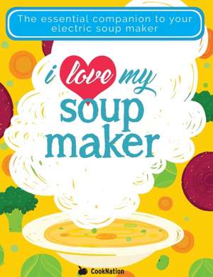 I Love My Soupmaker de Cooknation