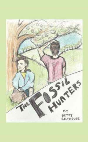 The Fossil Hunters de Betty Salthouse