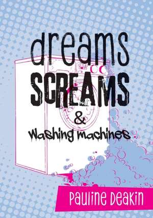 dreams SCREAMS & washing machines de Pauline Deakin