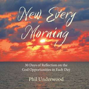 New Every Morning de Phillip A Underwood