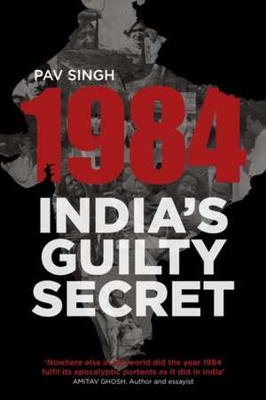 1984: India's Guilty Secret de Pav Singh