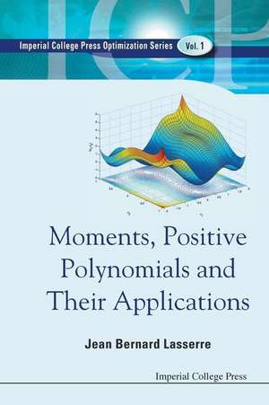 MOMENTS, POSITIVE POLYNOMIALS AND THEIR APPLICATIONS de Lasserre Jean Bernard