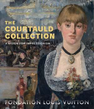 The Courtauld Collection: A Vision for Impressionism de Karen Serres