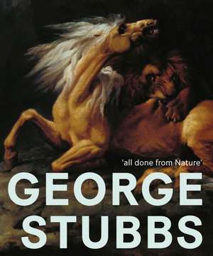 George Stubbs: ‘all done from Nature’ de Anthony Spira