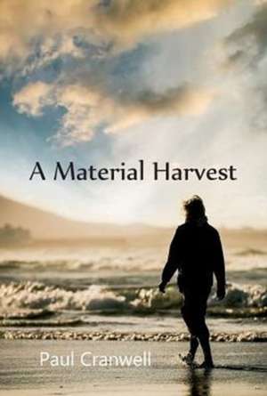 A Material Harvest de Paul Cranwell