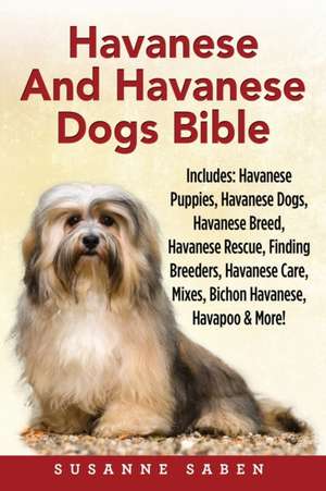 Havanese And Havanese Dogs Bible de Susanne Saben