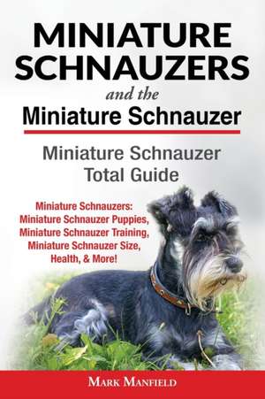 Miniature Schnauzers And The Miniature Schnauzer de Mark Manfield