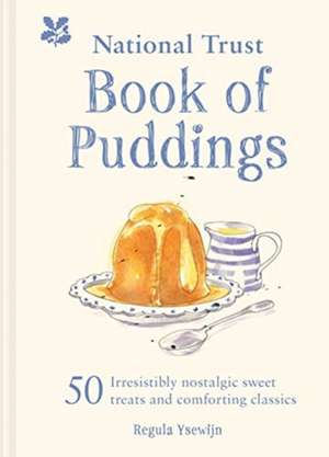 The National Trust Book of Puddings: 50 Irresistibly Nostalgic Sweet Treats and Comforting Classics de Regula Ysewijn