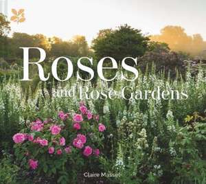 Roses and Rose Gardens de Claire Masset