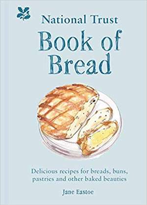 National Trust Book of Bread: Delicious recipes for breads, buns, pastries and other baked beautie de Jane Eastoe