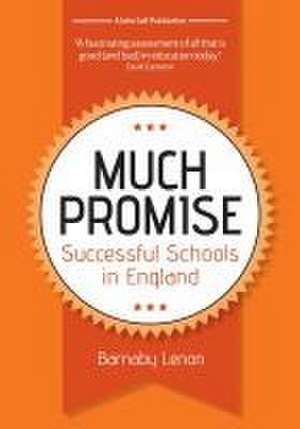 Much Promise: Successful Schools in England de Barnaby Lenon