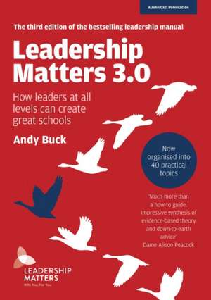 Leadership Matters 3.0: How Leaders At All Levels Can Create Great Schools de Andy Buck