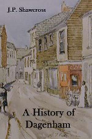 A History of Dagenham de John Peter Shawcross