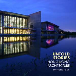 Untold Stories: Hong Kong Architecture de Raymond Fung