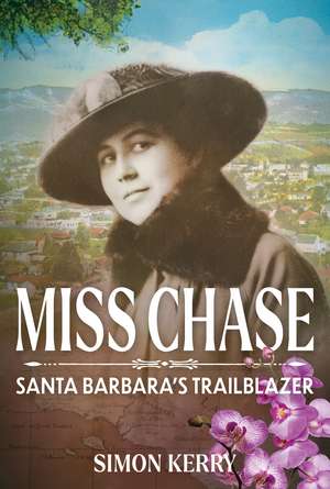 Miss Chase: Santa Barbara’s Trailblazer de Simon Kerry