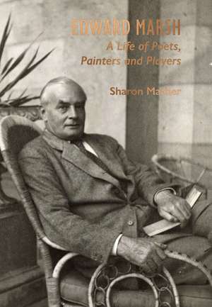 Edward Marsh: A Life of Poets, Painters and Players de Sharon Mather