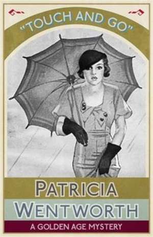 Touch and Go de Patricia Wentworth