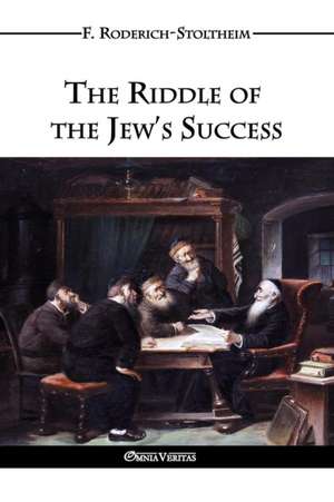 The Riddle of the Jew's Success de F. Roderich-Stoltheim