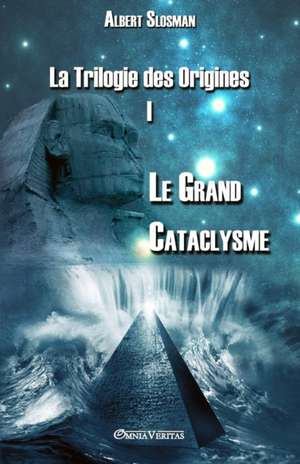 La Trilogie des Origines I - Le Grand Cataclysme de Albert Slosman