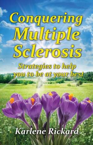 Conquering Multiple Sclerosis de Karlene Rickard