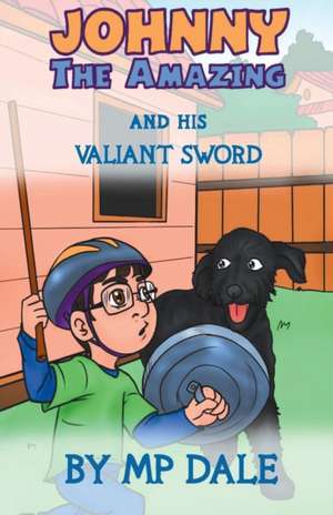 Johnny the Amazing and his Valiant Sword: (Dyslexia-Smart) de M. P. Dale