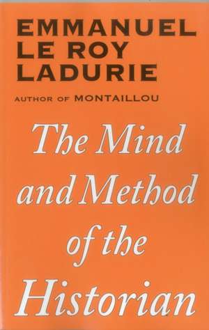 MIND & METHOD OF THE HISTORIAN de Emmanuel Le Roy Ladurie