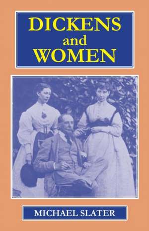 Dickens and Women de Michael Slater