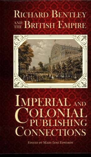 Richard Bentley and the British Empire: Imperial and Colonial Publishing Connections in the 19th Century