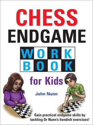 Chess Endgame Workbook for Kids de John Nunn