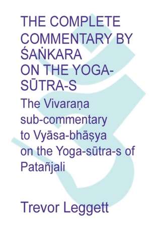 The Complete Commentary by ¿a¿kara on the Yoga S¿tra-s de Trevor Leggett