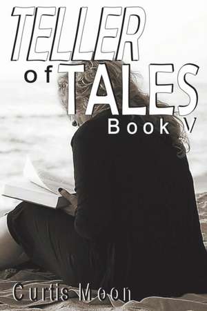 Teller of Tales V de Curtis Moon