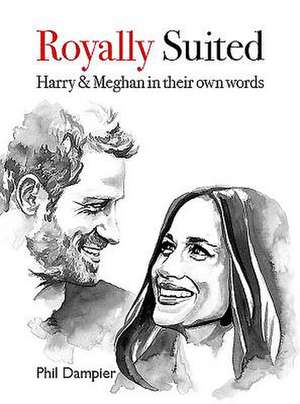 Royally Suited: Harry and Meghan in Their Own Words de Phil Dampier