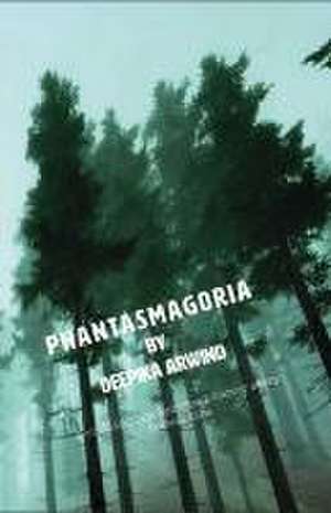 Phantasmagoria de Deepika Arwind