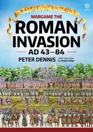 Wargame - The Roman Invasion, AD 43-84 de Peter Dennis