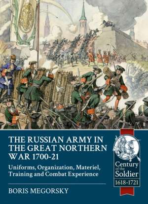 The Russian Army in the Great Northern War 1700-21 de Megorsky, Boris