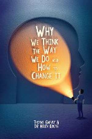 Why We Think The Way We Do And How To Change It de Thomas Garvey