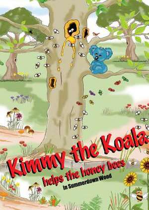 Kimmy the Koala Helps the Honey Bees in Summertown Wood de Swan, Graham