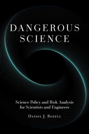 Dangerous Science de Daniel J. Rozell