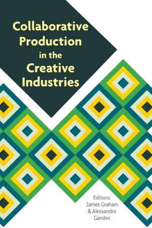 Collaborative Production in the Creative Industries de Alessandro Gandini