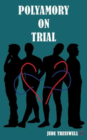 Polyamory on Trial de Jude Tresswell