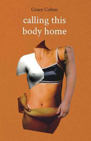 Calling This Body Home de Grace Cohen