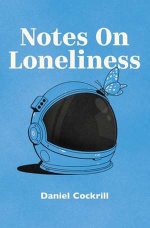 Notes on Loneliness de Dan Cockrill