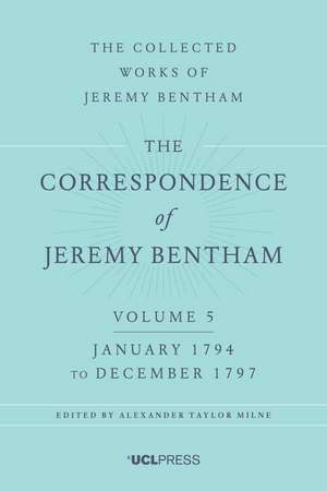 Correspondence of Jeremy Bentham Volume 5: January 1794 to December 1797 de Jeremy Bentham