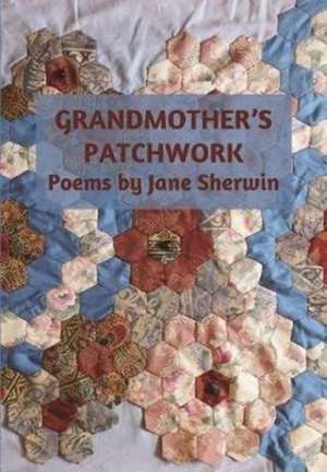 Grandmother's Patchwork de Jane Sherwin