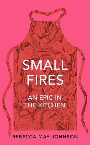 Small Fires de Rebecca May Johnson